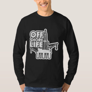 Offshore Life Roughneck Oilfield Worker Drilling O T-Shirt