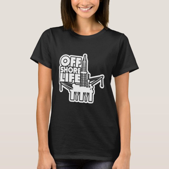 Offshore Life Roughneck Oilfield Worker Drilling O T-Shirt (Front)