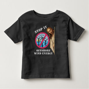 Offshore Wind Energy Stop it Jesus Toddler T-Shirt