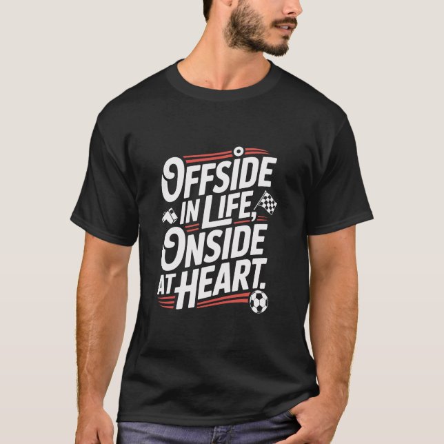 Offside In Life Onside At Heart Slogan T-Shirt (Front)