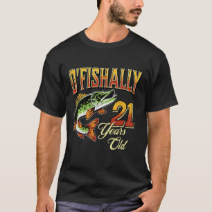 O'fishally 21 Years Old Fishing Themed 21st Birthd T-Shirt