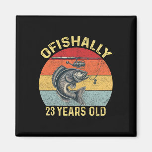 Ofishally 23 Years Old Funny 23th Birthday Fishing Magnet