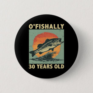 Ofishally 30 Years Old 1994 Fishing Fisherman 30th 6 Cm Round Badge
