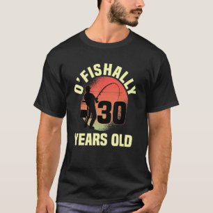O'fishally 30 Years Old Biirthday Celebration Bday T-Shirt