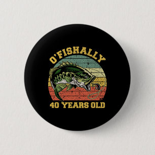 O'fishally 40 Years Old Fishing Birthday Theme Par 6 Cm Round Badge