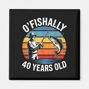 Ofishally 40 years old funny fishing 40th birthday magnet