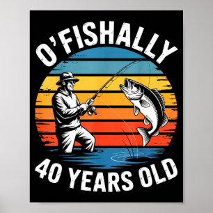 Ofishally 40 years old funny fishing 40th birthday poster