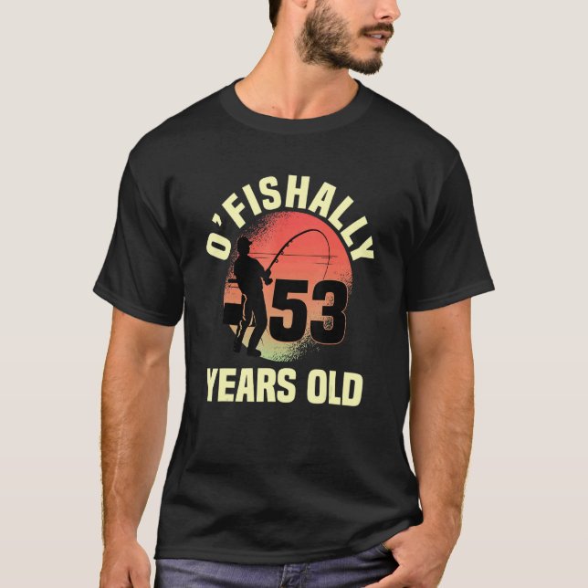O'fishally 53 Years Old Biirthday Celebration Bday T-Shirt (Front)