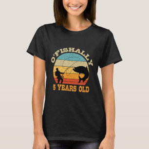 O'fishally 5 Years Old Fishing Birthday Theme Part T-Shirt