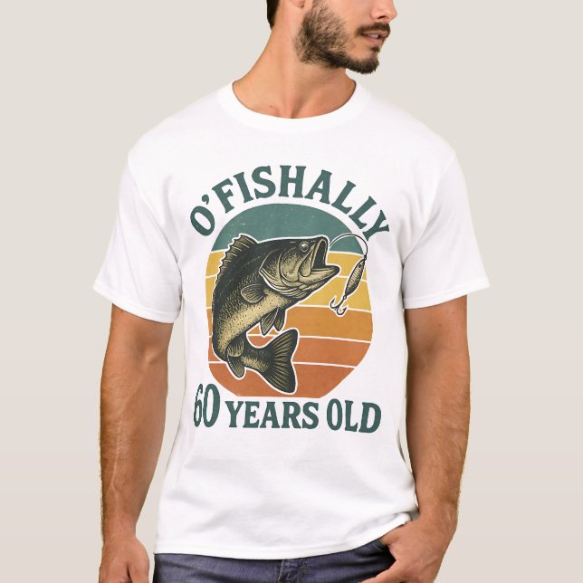 O'Fishally 60 Years Old Fishing Birthday T-Shirt (Front)