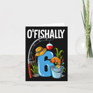 O'fishally 6 Years Old 6th Birthday Fishing  Card