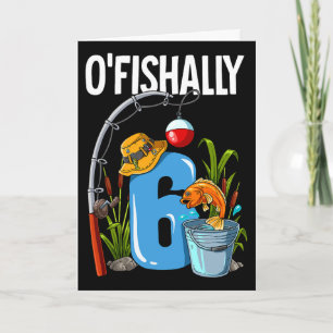 O'fishally 6 Years Old 6th Birthday Fishing Card