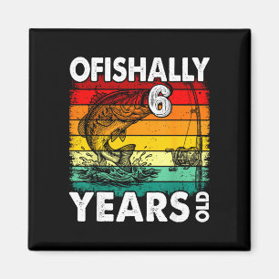 Ofishally 6 years old funny fishing birthday magnet