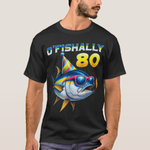 O'Fishally 80 Year Old Funny Fishing 80Th T-Shirt