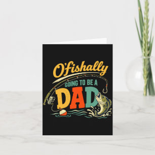 Ofishally Going To Be A Dad Funny Fishing Dad To Card