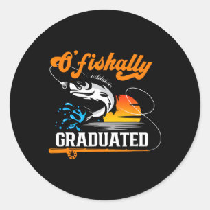 O'fishally Graduated Fishing Lover Graduation Part Classic Round Sticker