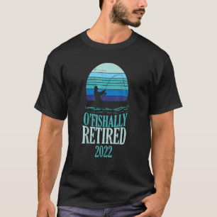 Ofishally Retired 2022 Funny Retirement Fishing Fi T-Shirt