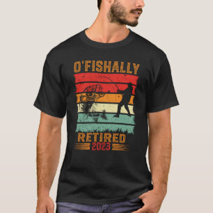 O'Fishally Retired 2023 retired fisherman retired T-Shirt