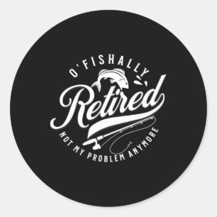 Ofishally Retired Fishing Retirement Fisherman 202 Classic Round Sticker