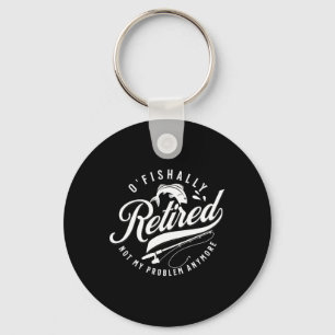 Ofishally Retired Fishing Retirement Fisherman 202 Key Ring