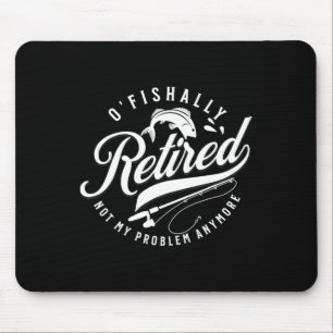 Ofishally Retired Fishing Retirement Fisherman 202 Mouse Pad