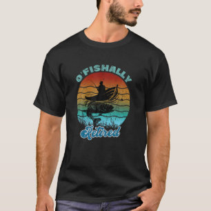 O'fishally Retired Funny Fisherman Retired  Dad Gi T-Shirt