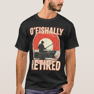Ofishally Retired Shirt Fisherman Dad Men Retireme