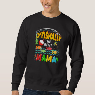 Ofishally The Best Mama Fisherwoman Cute Mum Fishi Sweatshirt