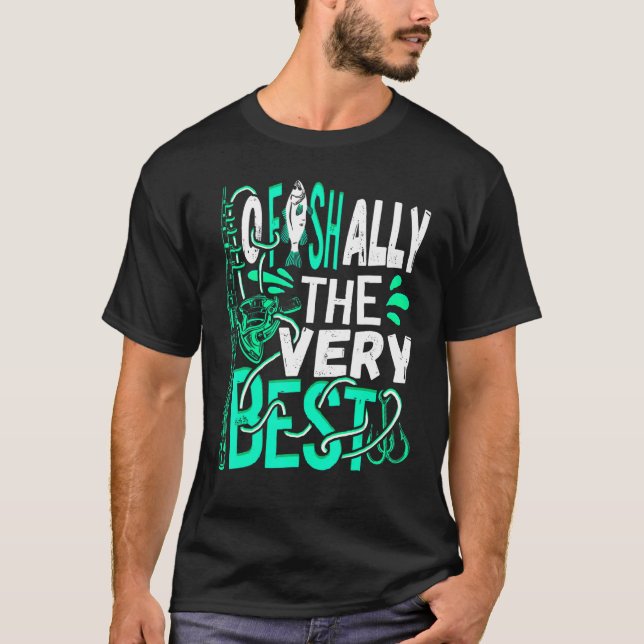 Ofishally The Very Best Fishing Rod Fisher Fisherm T-Shirt (Front)