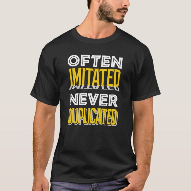 OFTEN IMITATED, NEVER DUPLICATED T-Shirt (Front)