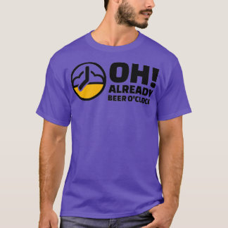 Oh already beer ox27clock T-Shirt