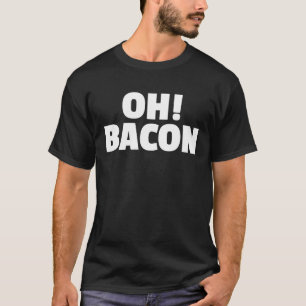 OH BACON Ode to The Sweet Sound & Smell of Cooked T-Shirt