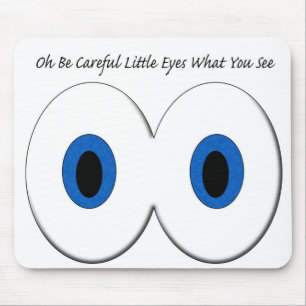Oh Be Careful Little Eyes What You See Mouse Pad