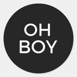 Oh Boy Funny Humor Novelty Saying Tee Classic Round Sticker