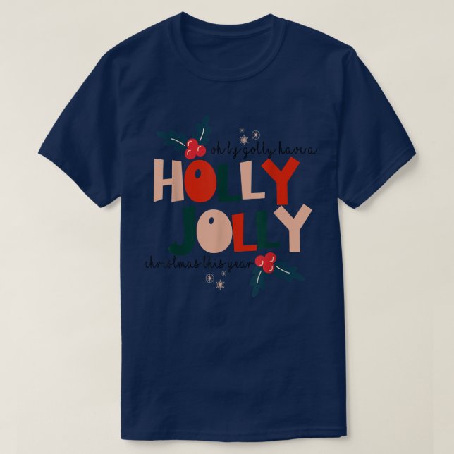 Oh By Golly Have A Holly Xmas Jolly Christmas This T-Shirt (Design Front)