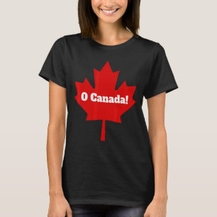 Oh Canada O Canada Canadian Pride Maple Leaf Natio T-Shirt