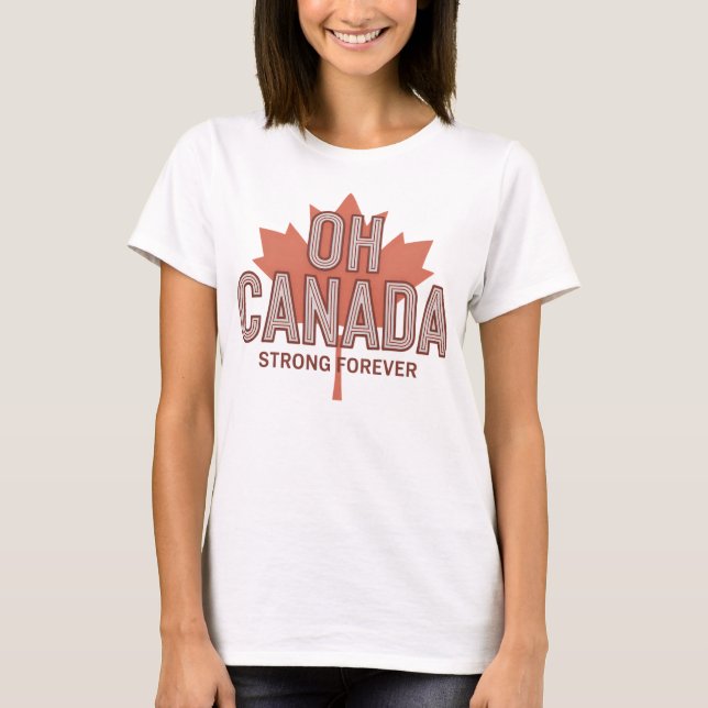 Oh Canada Strong forever T-Shirt (Front)