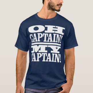 Oh Captain My Captain T-Shirt