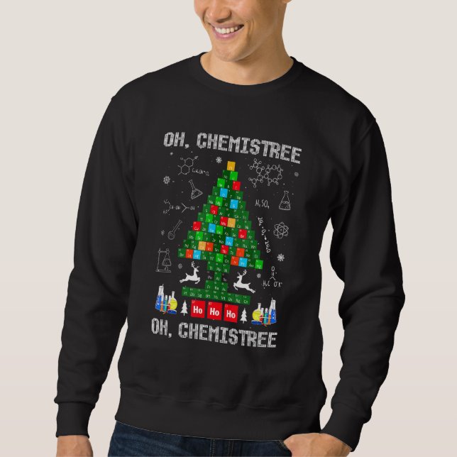 Oh Chemist Tree Chemistree Science Chemistry Chris Sweatshirt (Front)