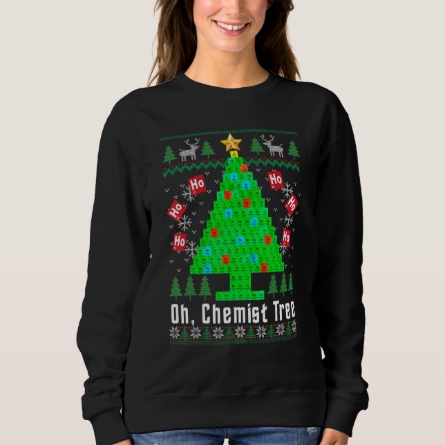 Oh Chemist Tree Merry Chemistree Chemistry Ugly Ch Sweatshirt (Front)