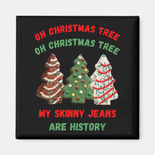 Oh Christmas Tree My Skinny Jeans Are History  Magnet