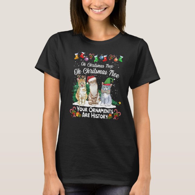 Oh Christmas Tree Your Ornaments Are History  Cat  T-Shirt (Front)
