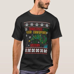 Oh Christmas Tree Your Ornaments Are History Funny T-Shirt