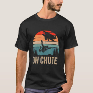 Oh Chute Funny Skydiving Skydive Sky Diving Skydiv T-Shirt