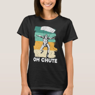 Oh Chute Skydiving Retro Parachuting Skydiver Plan T-Shirt