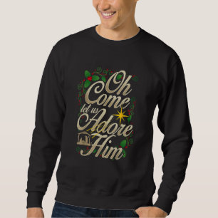 Oh Come Let Us Adore Him Nativity Christmas Relig Sweatshirt