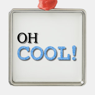 Oh Cool Text Metal Ornament
