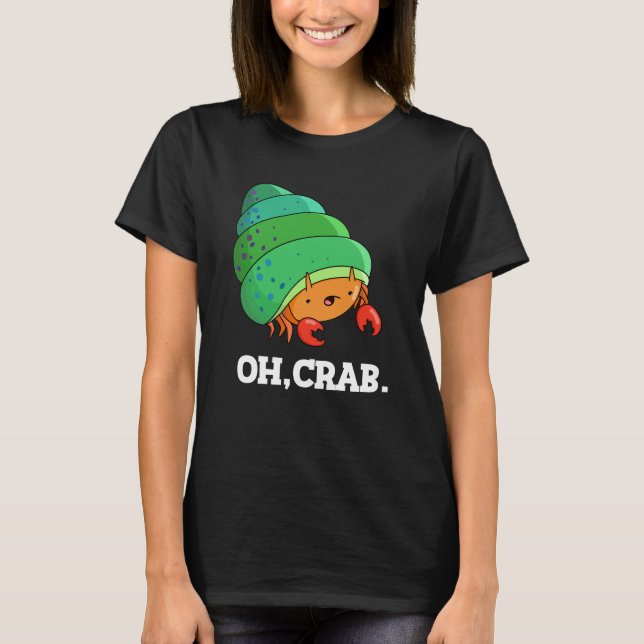 Oh Crab Funny Crab Phrase Pun Dark BG T-Shirt (Front)