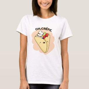 Oh Crepe Funny Food Pun T-Shirt
