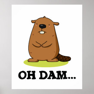 Oh Dam Cute Animal Beaver Pun Poster